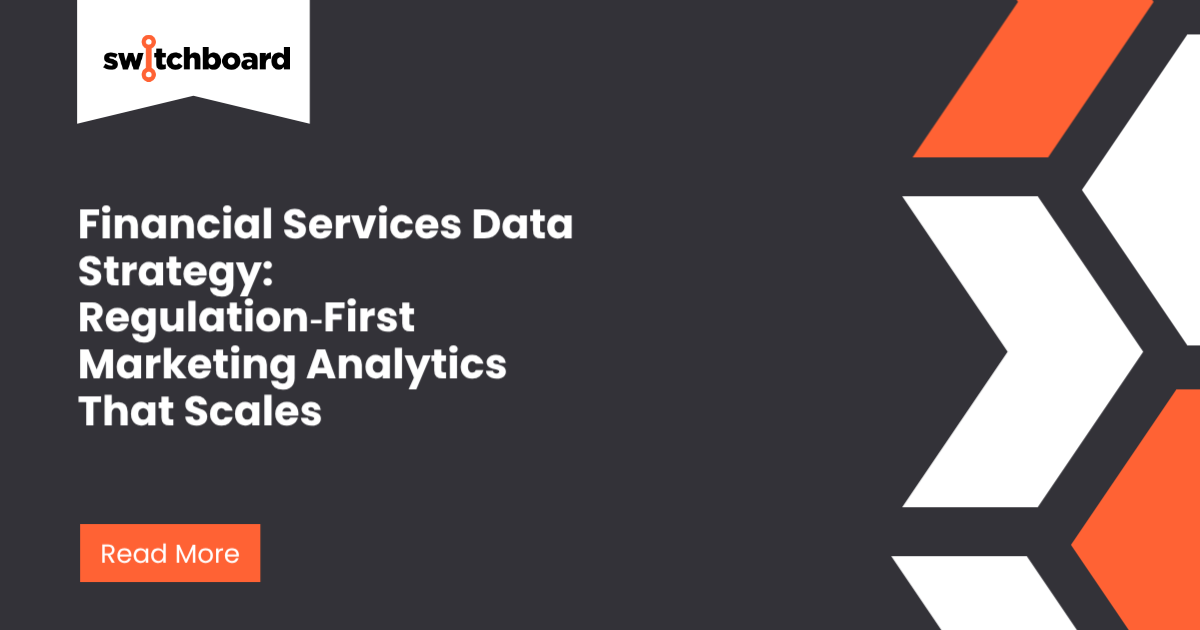 Regulation‑First Marketing Analytics for Financial Services